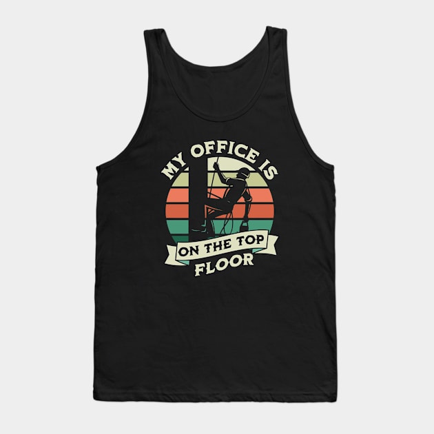 My Office Is On The Top Floor - Gifts For Arborists Tank Top by GasparArts